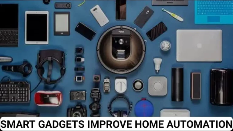 Smart Gadgets Improve Home Automation